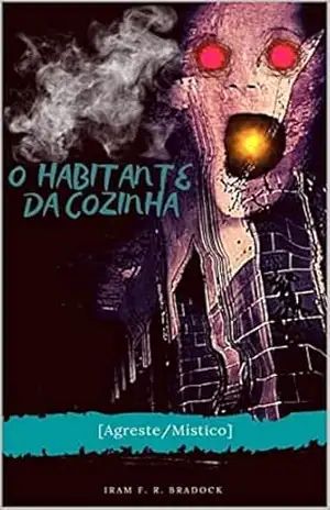 O HABITANTE DA COZINHA: [Poesia/Oculta/Agreste/Místico] (Poesia Oculta) – Iram  F. R. “Bradock”