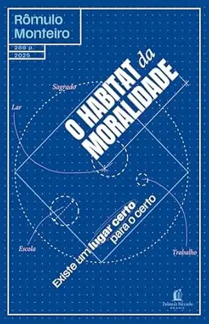 O habitat da moralidade: Existe um lugar certo para o certo – Rômulo Monteiro