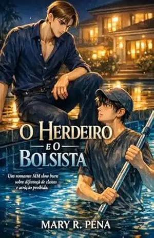 O Herdeiro e o Bolsista: Um romance MM slow burn sobre diferença de classes e atração proibida. – Mary  R. Pena