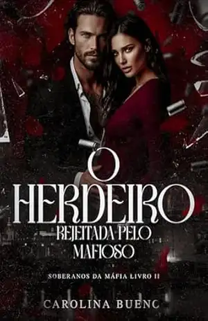 Capa do livro O Herdeiro: Rejeitada Pelo Mafioso (Soberanos da Máfia Livro 2) - Carolina Bueno