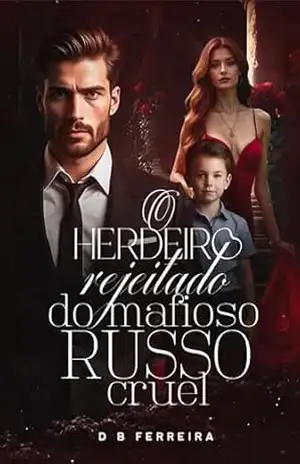 O herdeiro rejeitado do mafioso russo cruel (Rendidas aos mafiosos russos Livro 2) – D B Ferreira