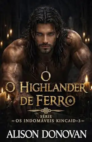 O HIGHLANDER DE FERRO (Série Os Indomáveis Kincaid Livro 3) – Alison Donovan