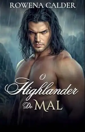 Capa do livro O Highlander Do Mal: Um Romance Escocês de Segredos e Traição (Ecos das Terras Altas Livro 12) - Rowena Calder