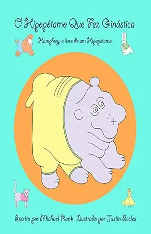 O hipopótamo que fez ginástica: Humphrey, o livro de um Hipopótamo – Michael Rank