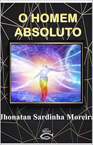 Capa do livro O HOMEM ABSOLUTO - JHONATAN SARDINHA MOREIRA
