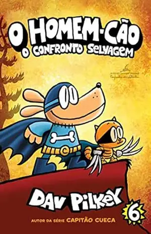O Homem–Cão: O confronto selvagem – Vol. 6 – Dav Pilkey