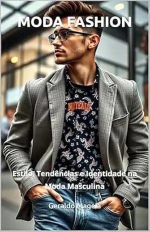 O Homem Contemporâneo: Estilo, Tendências e Identidade na Moda Masculina – Geraldo Magela