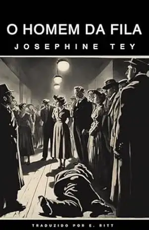 O homem da fila: Era de Ouro do Romance Policial – Josephine Tey