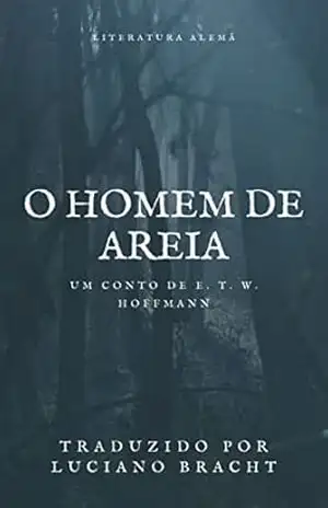 O Homem de Areia: Un Conto De E. T. W. HOFFMANN – E. T. W. HOFFMANN O Homem de Areia: Un Conto De E. T. W. HOFFMANN – E. T. W. HOFFMANN