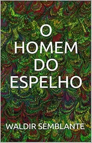 Capa do livro O HOMEM DO ESPELHO - WALDIR SEMBLANTE