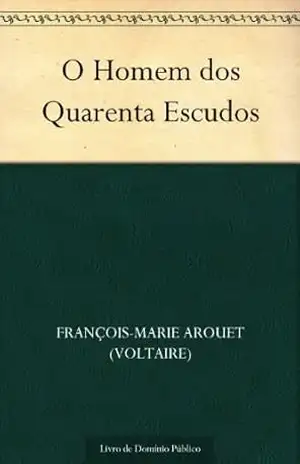 O Homem dos Quarenta Escudos – François-Marie Arouet (Voltaire)