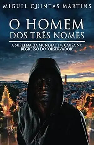 O Homem dos Três Nomes – Miguel Quintas Martins O Homem dos Três Nomes – Miguel Quintas Martins