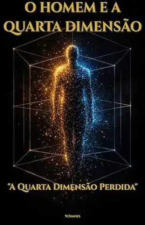 Capa do livro O Homem e a Quarta Dimensão: A Quarta Dimensão Perdida - W Simões