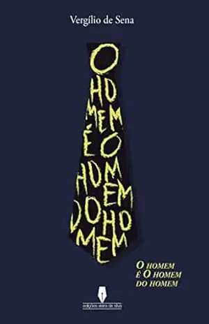 Capa do livro O HOMEM É O HOMEM DO HOMEM - Vergílio  Sena
