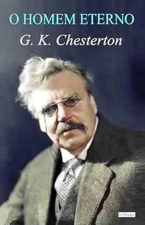 O Homem Eterno – G. K. Chesterton – G. K. Chesterton