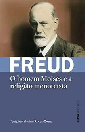 O homem Moisés e a religião monoteísta (Obras de Sigmund Freud) – Sigmund Freud