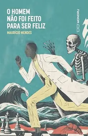 O homem não foi feito para ser feliz – Maurício Mendes