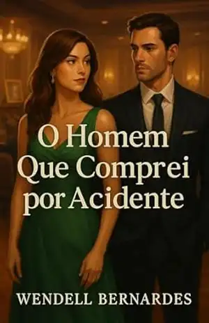 Capa do livro O Homem Que Comprei por Acidente: Alguns encontros mudam sua vida. Outros você “arremata” sem querer… - Wendell Bernardes