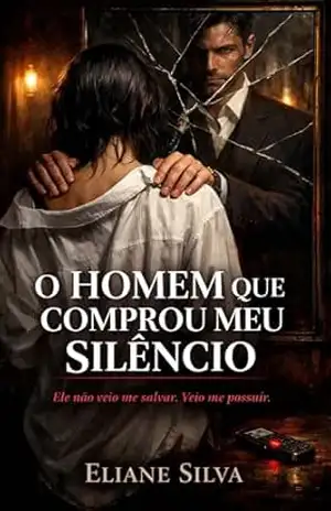 Capa do livro O HOMEM QUE COMPROU MEU SILÊNCIO: Ele não veio me salvar. Veio me possuir. (SANGUE & SILÊNCIO Livro 1) - Eliane Silva