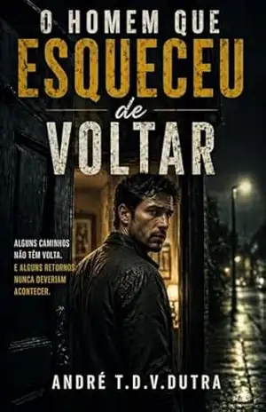 O Homem que Esqueceu de Voltar – André T.D.V.Dutra