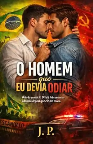 O Homem que Eu Devia Odiar: Odiá–lo era fácil. Difícil foi continuar odiando depois que ele me tocou. – J. P.