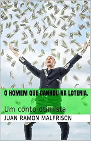 O homem que ganhou na loteria.: Um conto otimista – Juan Ramon Malfrison
