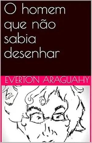 Capa do livro O homem que não sabia desenhar (1) - Everton Araguahy