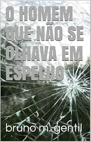 Capa do livro O homem que não se olhava em espelho - Bruno M. Gentil