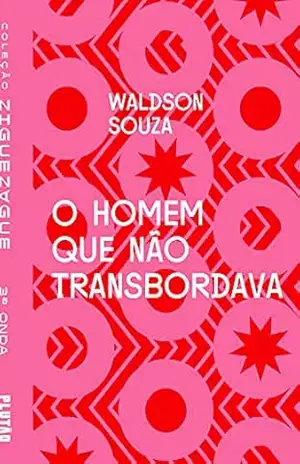 O homem que não transbordava (ZIGUEZAGUE) – Waldson Souza O homem que não transbordava (ZIGUEZAGUE) – Waldson Souza