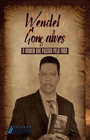 O homem que passou pelo fogo – Wendel Gonçalves