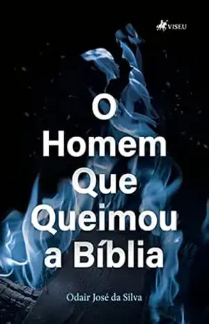 Capa do livro O homem que queimou a Bíblia - Odair José da Silva