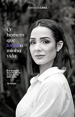 O homem que tocou a minha vida: É o mesmo que irá tocar a sua ao ler este livro – Amanda Lima