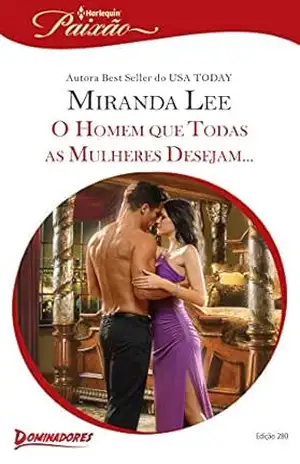 O Homem que Todas as Mulheres Desejam … (Harlequin Jessica Especial Livro 280) – Miranda Lee