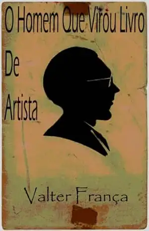 Capa do livro O Homem Que Virou Livro De Artista - Valter França