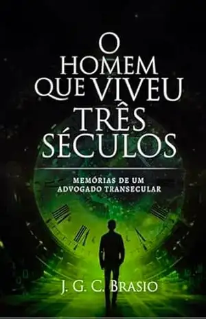 O Homem Que Viveu Três Séculos: Memórias de um advogado transecular – João Gilberto de Camargo Brasio