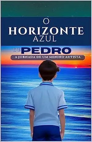 O HORIZONTE AZUL DE PEDRO: O menino autista - Wanderson Cotta O HORIZONTE AZUL DE PEDRO: O menino autista - Wanderson Cotta