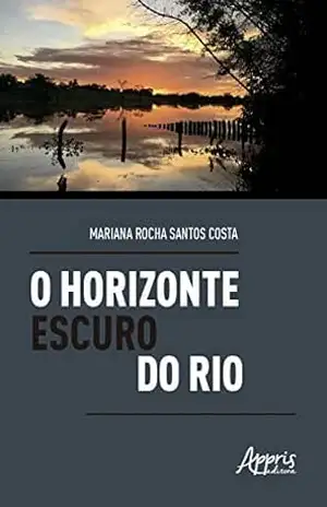 O Horizonte Escuro do Rio: Análise da Figura Paterna nos Romances de Milton Hatoum – Mariana Rocha Santos Costa O Horizonte Escuro do Rio: Análise da Figura Paterna nos Romances de Milton Hatoum – Mariana Rocha Santos Costa