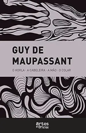 O horla, A cabeleira, A mão, O colar – Guy de Maupassant