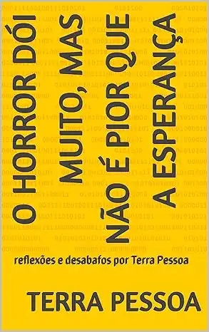 Baixar O horror dói muito, mas não é pior que a esperança: reflexões e desabafos por Terra Pessoa (reflexões e desabafos de Terra Pessoa) pdf, epub, mobi, eBook