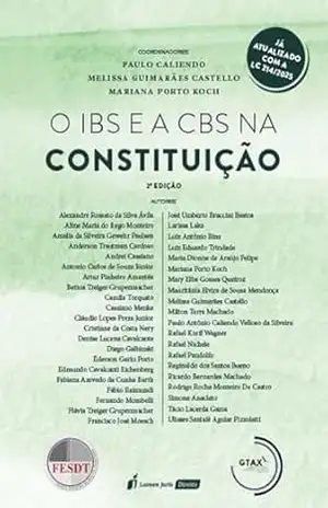 O IBS e a CBS na Constituição – Caliendo, Paulo
Castello, Melissa Guimarães
Koch, Mariana Porto
(Coordenadores)