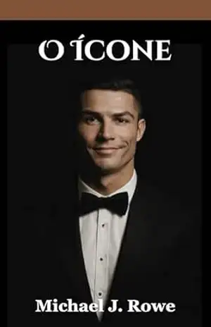 Capa do livro O Ícone: A biografia não autorizada do astro mundial do futebol Cristiano Ronaldo: o melhor de todos os tempos, campeão de futebol, sonhador da Copa do ... do Futebol (Edição em Português)) - Michael J. Rowe