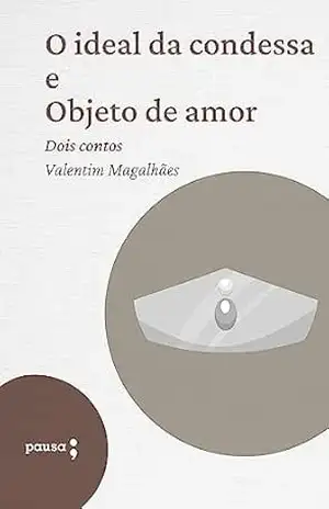 O ideal da condessa e Objeto de amor: Dois contos de Valentim Magalhães – Valentim Magalhães