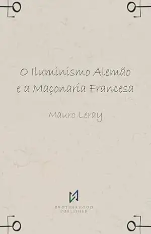 O Iluminismo Alemão e a Maçonaria Francesa – Mauro Leray