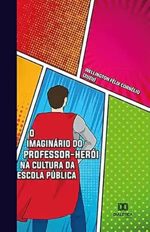 Capa do livro O imaginário do professor–herói na cultura da escola pública - Wellington Félix Cornélio