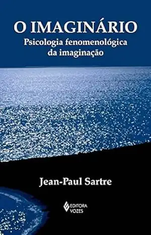 O Imaginário: Psicologia fenomenológica da imaginação (Textos Filosóficos) – Jean-Paul Sartre
