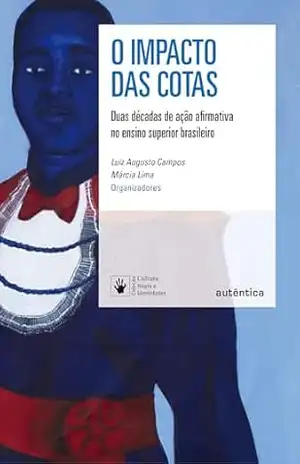 O impacto das cotas: Duas décadas de ação afirmativa no ensino superior brasileiro – Luiz Augusto Campos