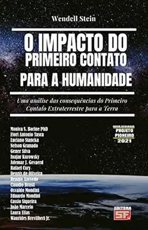 O IMPACTO DO PRIMEIRO CONTATO PARA A HUMANIDADE: Uma análise das consequências do Primeiro Contato Extraterrestre para a Terra - Wendell Stein