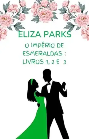 Capa do livro O Império de Esmeraldas: Livros 1, 2 e 3 - Eliza Parks