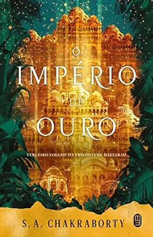 O Império de Ouro (Trilogia de Daevabad, vol. 3) – S. A. Chakraborty
