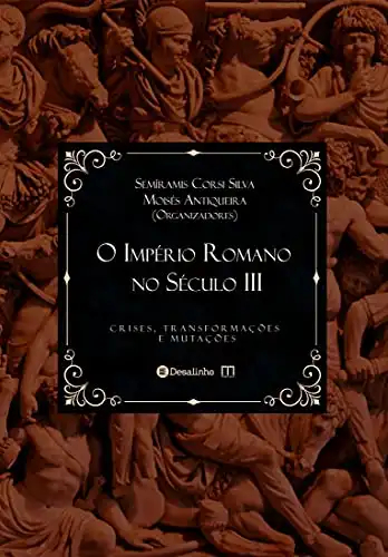Baixar O Império Romano no Século III: crises, transformações e mutações (Selo Pórtico) pdf, epub, mobi, eBook